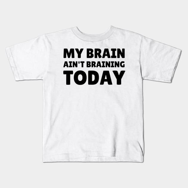 my brain ain't braining today Kids T-Shirt by mdr design